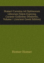 Homeri Carmina Ad Optimorum Librorum Fidem Expressa Curante Guilielmo Dindorfio, Volume 1 (Ancient Greek Edition)