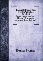 Homeri Odyssea: Cum Scholiis Veteribus. Accedunt Batrachomyomachia : Hymni : Fragmenta (Ancient Greek Edition)