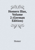 Homers Ilias, Volume 2 (German Edition)