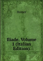 Iliade, Volume 1 (Italian Edition)