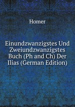 Einundzwanzigstes Und Zweiundzwanzigstes Buch (Ph and Ch) Der Ilias (German Edition)