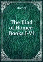 The Iliad of Homer: Books I-Vi