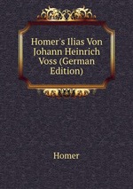 Homer`s Ilias. Band 1