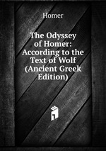 The Odyssey of Homer: According to the Text of Wolf (Ancient Greek Edition)