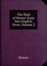 The Iliad of Homer Done Into English Verse, Volume 2