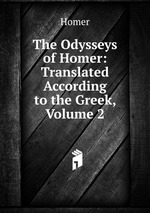 The Odysseys of Homer: Translated According to the Greek, Volume 2