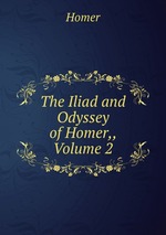 The Iliad and Odyssey of Homer,, Volume 2