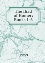 The Iliad of Homer: Books 1-6