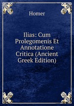 Ilias: Cum Prolegomenis Et Annotatione Critica (Ancient Greek Edition)