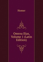 Omrou Ilias, Volume 1 (Latin Edition)