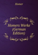 Homers Werke (German Edition)