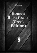 Homeri Ilias: Grce (Greek Edition)