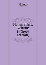Homeri Ilias, Volume 1 (Greek Edition)