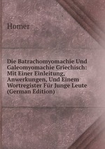 Die Batrachomyomachie Und Galeomyomachie Griechisch: Mit Einer Einleitung, Anwerkungen, Und Einem Wortregister Fr Junge Leute (German Edition)