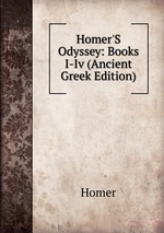 Homer`S Odyssey: Books I-Iv (Ancient Greek Edition)