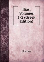 Ilias, Volumes 1-2 (Greek Edition)