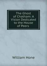 The Ghost of Chatham: A Vision Dedicated to the House of Peers