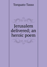 Jerusalem delivered; an heroic poem