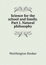 Science for the school and family. Part I. Natural philosophy