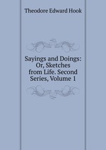 Sayings and Doings: Or, Sketches from Life. Second Series, Volume 1