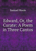Edward, Or, the Curate: A Poem in Three Cantos