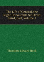 The Life of General, the Right Honourable Sir David Baird, Bart, Volume 1