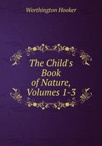 The Child`s Book of Nature, Volumes 1-3