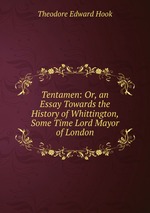 Tentamen: Or, an Essay Towards the History of Whittington, Some Time Lord Mayor of London