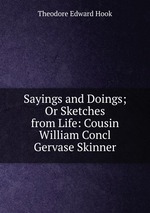 Sayings and Doings; Or Sketches from Life: Cousin William Concl Gervase Skinner