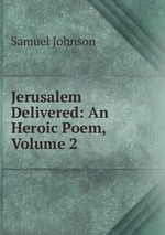 Jerusalem Delivered: An Heroic Poem, Volume 2