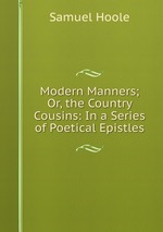 Modern Manners; Or, the Country Cousins: In a Series of Poetical Epistles
