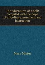 The adventures of a doll: compiled with the hope of affording amusement and instruction