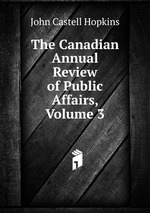 The Canadian Annual Review of Public Affairs, Volume 3