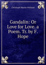 Gandalin: Or Love for Love. a Poem. Tr. by F. Hope