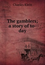 The gamblers; a story of to-day