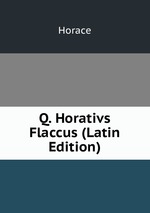Q. Horativs Flaccus (Latin Edition)