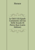 Le Odi E Gli Epodi: Commento Ad Uso Delle Scuole Di Pietro Rasi (Latin Edition)