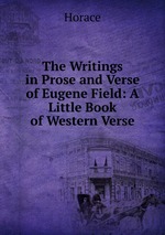 The Writings in Prose and Verse of Eugene Field: A Little Book of Western Verse