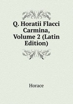Q. Horatii Flacci Carmina, Volume 2 (Latin Edition)