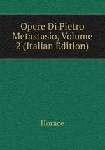 Opere Di Pietro Metastasio, Volume 2 (Italian Edition)
