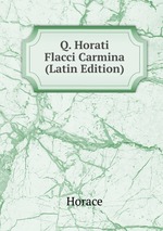 Q. Horati Flacci Carmina (Latin Edition)