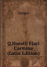 Q.Horatii Flaci Carmina (Latin Edition)
