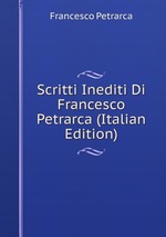 Scritti Inediti Di Francesco Petrarca (Italian Edition)