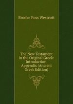 The New Testament in the Original Greek: Introduction, Appendix (Ancient Greek Edition)