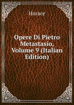 Opere Di Pietro Metastasio, Volume 9 (Italian Edition)