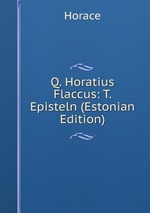 Q. Horatius Flaccus: T.  Episteln (Estonian Edition)