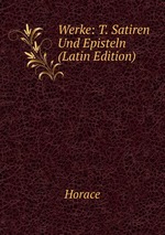 Werke: T. Satiren Und Episteln (Latin Edition)