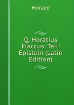 Q. Horatius Flaccus: Teil: Episteln (Latin Edition)