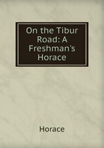 On the Tibur Road: A Freshman`s Horace