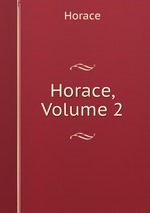 Horace, Volume 2